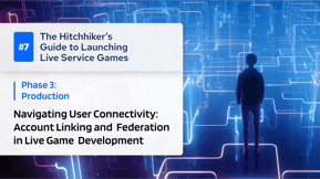 Featured image of Navigating User Connectivity: Account Linking and Federation in Live Game Development